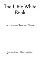 The Little White Book: A History of Modern China