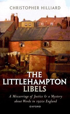 The Littlehampton Libels: A Miscarriage of Justice and a Mystery about Words in 1920s England - Hilliard, Christopher