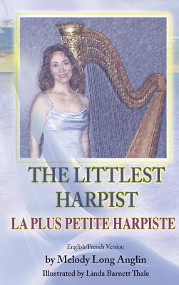 The Littlest Harpist/La Plus Petite Harpiste - Anglin, Melody Long, and Thale, Linda Barnett