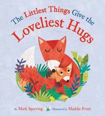 The Littlest Things Give the Loveliest Hugs - Sperring, Mark