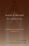 The Liturgical Sermons: The Reading-Cluny Collection, 1 of 2; Sermons 85-133 Volume 81