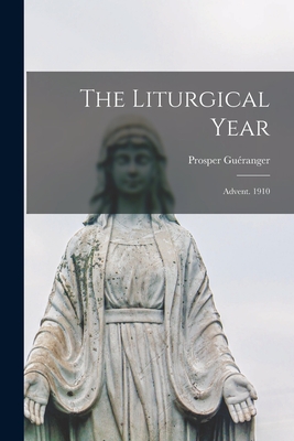 The Liturgical Year: Advent. 1910 - Guranger, Prosper