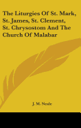 The Liturgies Of St. Mark, St. James, St. Clement, St. Chrysostom And The Church Of Malabar