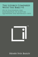 The Liturgy Compared with the Bible V1: Or an Illustration and Confirmation, by Scripture Quotations and References (1835)