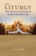 The Liturgy: The Source and Summit of Our Christian Life