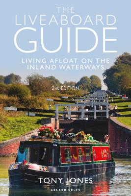 The Liveaboard Guide: Living Afloat on the Inland Waterways - Jones, Tony