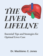 The Liver Lifeline: Essential Tips and Strategies for Optimal Liver Care