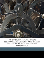 The Liver, Spleen, Pancreas, Peritoneal Relations, and Biliary System in Monotremes and Marsupials