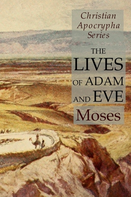 The Lives of Adam and Eve: Christian Apocrypha Series - Moses