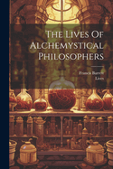 The Lives Of Alchemystical Philosophers