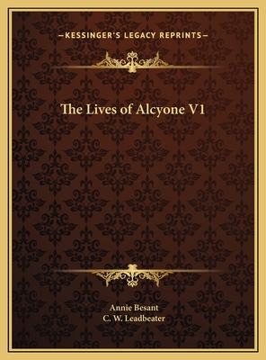 The Lives of Alcyone V1 - Besant, Annie, and Leadbeater, C W