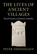 The Lives of Ancient Villages: Rural Society in Roman Anatolia