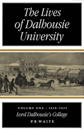 The Lives of Dalhousie University: Volume I: 1818-1925, Lord Dalhousie's College