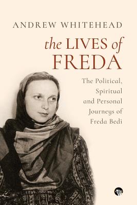 The Lives of Freda: The Political, Spiritual and Personal Journeys of Freda Bedi - Whitehead, Andrew