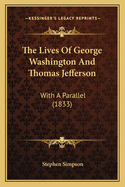 The Lives of George Washington and Thomas Jefferson: With a Parallel (1833)