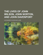 The Lives of John Wilson, John Norton, and John Davenport