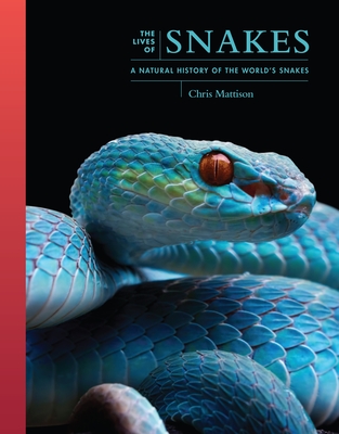 The Lives of Snakes: A Natural History of the World's Snakes - Mattison, Chris