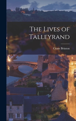 The Lives of Talleyrand - Brinton, Crane 1898-1968