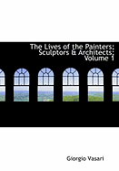 The Lives of the Painters; Sculptors a Architects; Volume 1 - Vasari, Giorgio