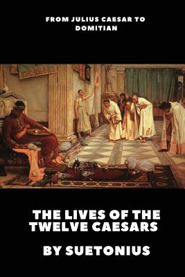 The Lives of the Twelve Caesars - Rolfe, John Carew (Translated by), and Suetonius