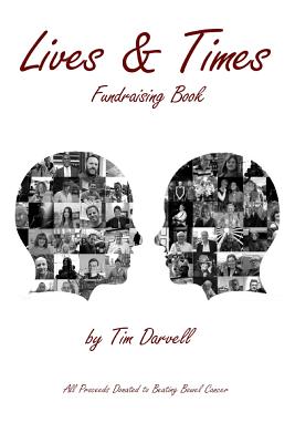 The Lives & Times: Fundraising Book for Beating Bowel Cancer - Darvell, Tim, and Rubery, Joanna (Editor), and Wright, Matthew (Foreword by)