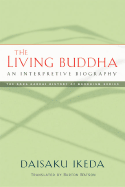 The Living Buddha: An Interpretive Biography - Ikeda, Daisaku, and Watson, Burton, Professor (Translated by)