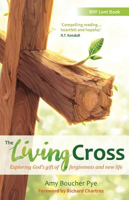 The Living Cross: Exploring God's gift of forgiveness and new life - Boucher Pye, Amy