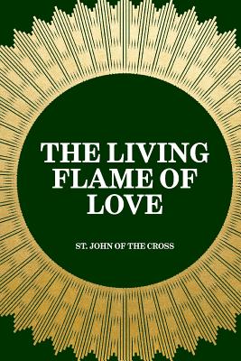The Living Flame of Love - St John of the Cross