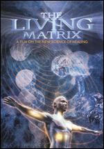 The Living Matrix: A Film on the New Science of Healing - 