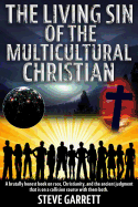 The Living Sin of the Multicultural Christian: A Brutally Honest Book on Race, Christianity, and the Ancient Judgment That Is on a Collision Course with Them Both