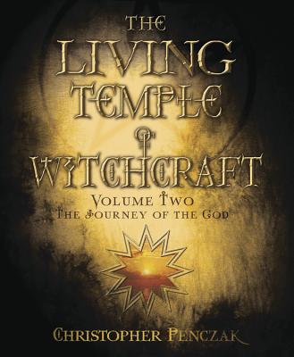 The Living Temple of Witchcraft Volume Two: The Journey of the God - Penczak, Christopher
