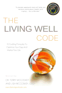 The Living Well Code: 10 Guiding Principles To Optimize Your Days & Vitalize Your Life