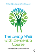 The Living Well with Dementia Course: A Workbook for Facilitators