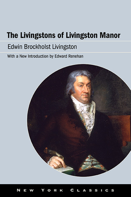 The Livingstons of Livingston Manor - Livingston, Edwin Brockholst, and Renehan, Edward (Introduction by)