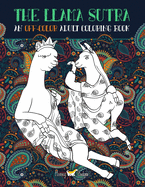 The Llama Sutra: An Off-Colour Adult Colouring Book: Lecherous Llamas, Suggestive Sloths & Uncouth Unicorns in Flagrante Delicto: A Kama Sutra Themed Coloring Book for Adults