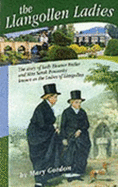 The Llangollen Ladies: The Story of Lady Eleanor Butler & Miss Sarah Ponsonby, Known as the Ladies of Llangollen - Gordon, Mary