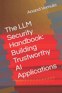 The LLM Security Handbook: Building Trustworthy AI Applications