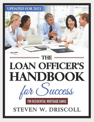 The Loan Officer's Handbook for Success: Updated for 2021 - Driscoll, Steven W