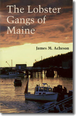 The Lobster Gangs of Maine - Acheson, James M