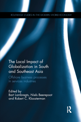 The Local Impact of Globalization in South and Southeast Asia: Offshore business processes in services industries - Lambregts, Bart (Editor), and Beerepoot, Niels (Editor), and Kloosterman, Robert (Editor)