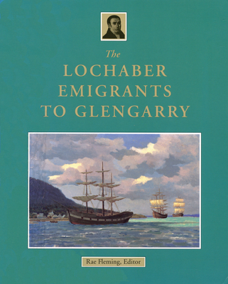 The Lochaber Emigrants to Glengarry - Fleming, R. B.