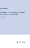 The Lock and Key Library; Classic Mystery and Detective Stories: Modern English: in large print