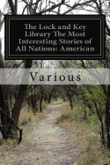 The Lock and Key Library The Most Interesting Stories of All Nations: American