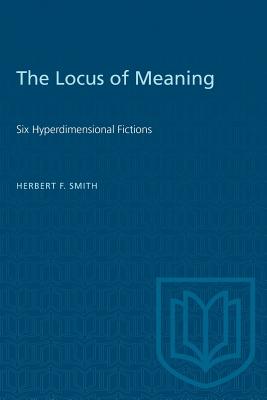 The Locus of Meaning: Six Hyperdimensional Fictions - Smith, Herbert F