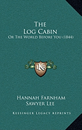 The Log Cabin: Or The World Before You (1844)