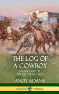 The Log of a Cowboy: A Narrative of the Old Trail Days (Hardcover)