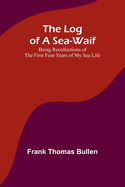 The Log of a Sea-Waif: Being Recollections of the First Four Years of My Sea Life