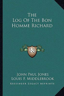 The Log Of The Bon Homme Richard - Jones, John Paul, and Middlebrook, Louis F (Introduction by)