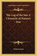 The Log of the Sun A Chronicle of Nature's Year