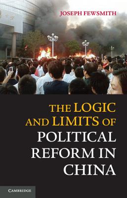 The Logic and Limits of Political Reform in China - Fewsmith, Joseph